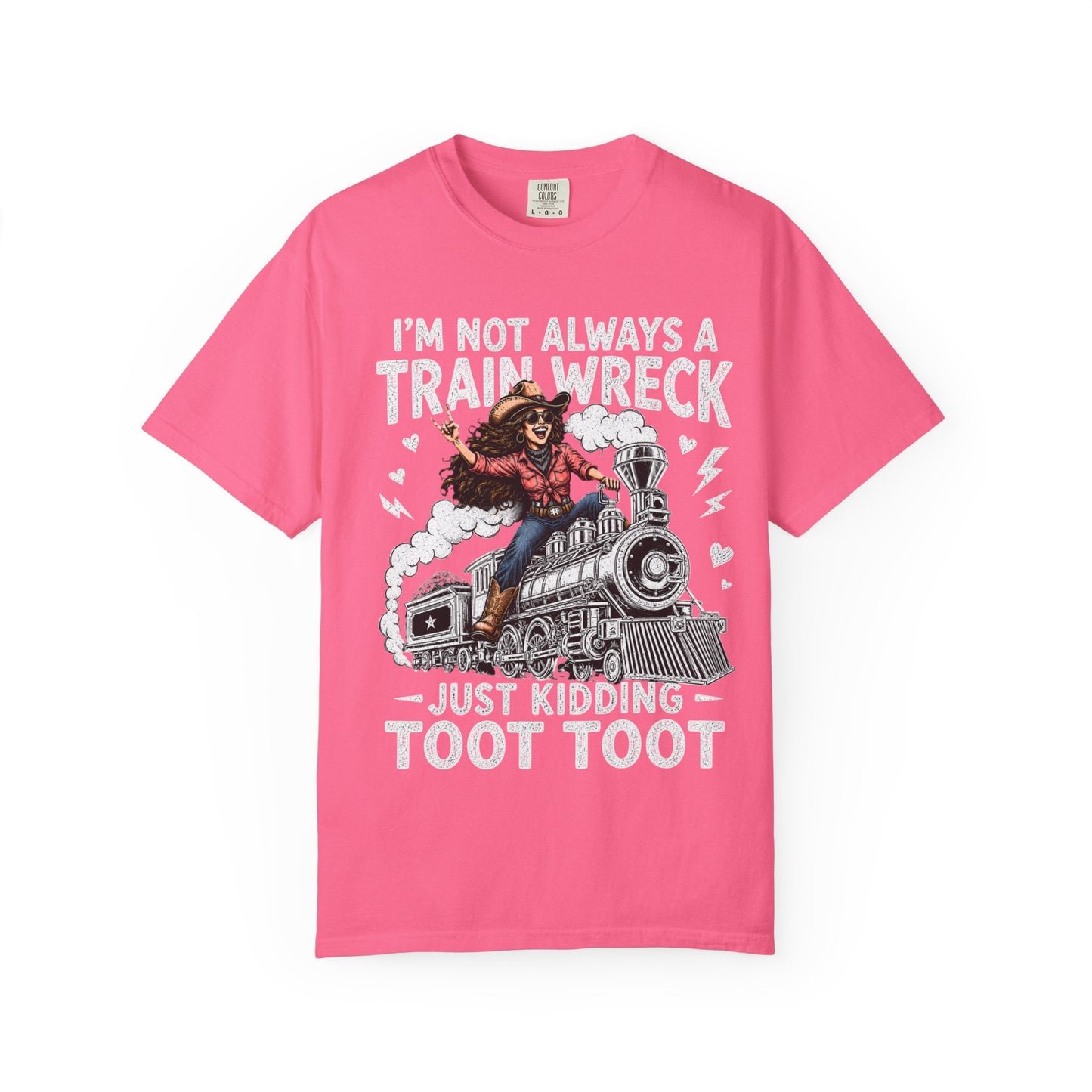 Graphic T-Shirt — "I’m Not Always a Train Wreck, Just Kidding Toot Toot"