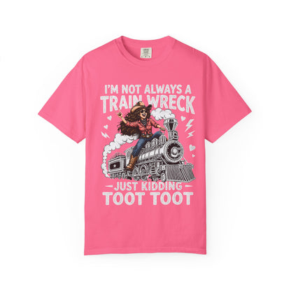 Graphic T-Shirt — "I’m Not Always a Train Wreck, Just Kidding Toot Toot"