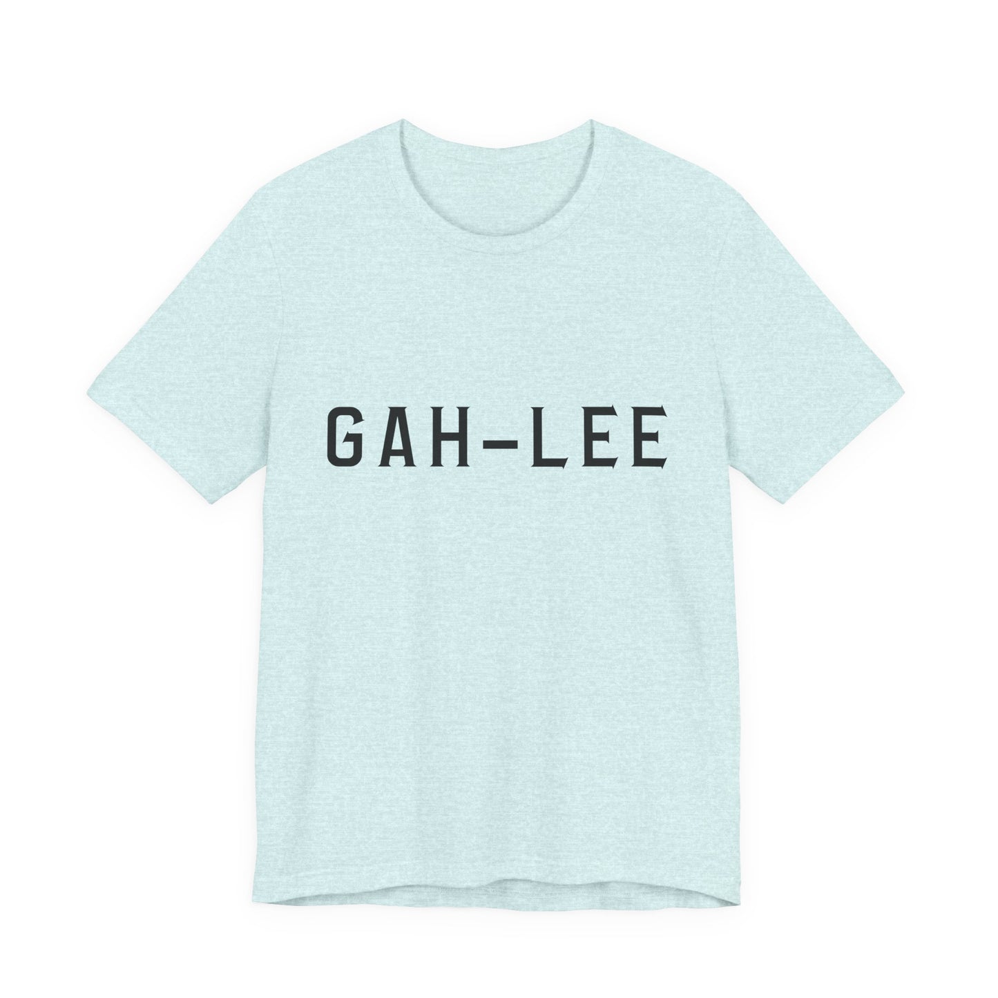 GAH-LEE Funny Phonetic Tee — Humorous Slang Pronunciation T-Shirt