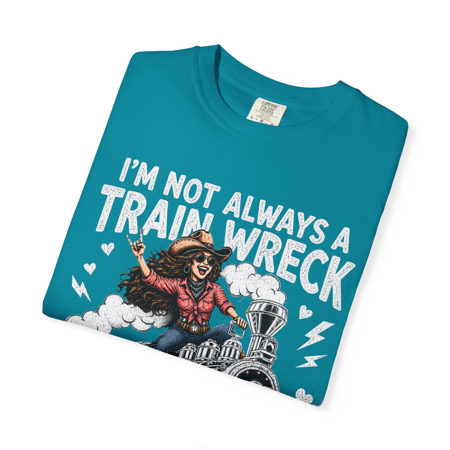 Graphic T-Shirt — "I’m Not Always a Train Wreck, Just Kidding Toot Toot"