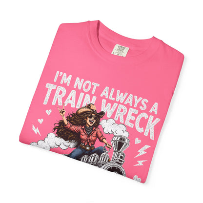 Graphic T-Shirt — "I’m Not Always a Train Wreck, Just Kidding Toot Toot"
